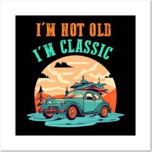 I'm not old I'm classic Posters and Art